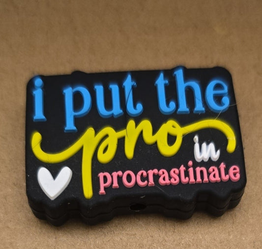 I put the pro in procrastinate